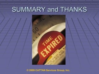 SUMMARY and THANKS

© 2009 CATTAN Services Group, Inc.

 
