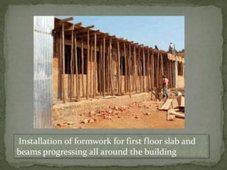 Installation of formwork for first floor slab and
beams progressing all around the building
 