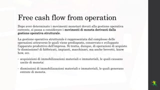 Free cash flow from operation
Dopo aver determinato i movimenti monetari dovuti alla gestione operativa
corrente, si passa...