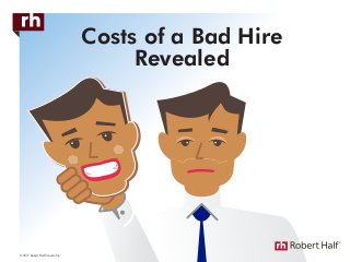 Costs of a Bad Hire
Revealed
© 2017 Robert Half Canada Inc.
 