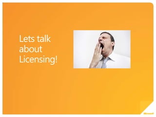 Lets talk aboutLicensing!