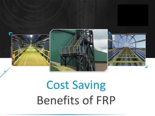 Cost Saving
Benefits of FRP
 