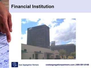costsegregationpartners.com | 800-591-0148
Financial Institution
 