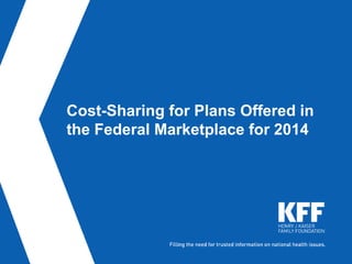 Cost-Sharing for Plans Offered in
the Federal Marketplace for 2014
 