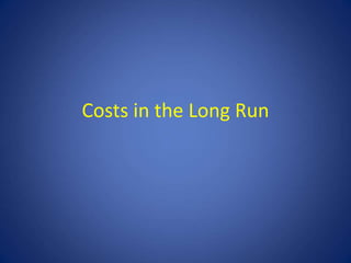Costs in the Long Run
 