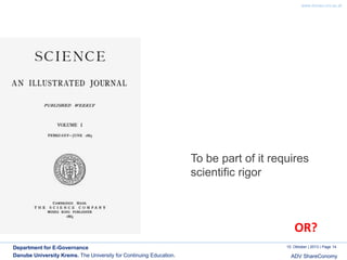 www.donau-uni.ac.at

To be part of it requires
scientific rigor

OR?
Department for E-Governance
Danube University Krems. The University for Continuing Education.

10. Oktober | 2013 | Page 14

ADV ShareConomy

 
