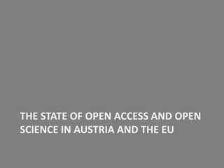 THE STATE OF OPEN ACCESS AND OPEN
SCIENCE IN AUSTRIA AND THE EU

 
