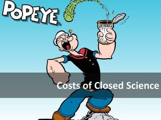 Costs of Closed Science

 