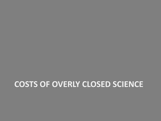 COSTS OF OVERLY CLOSED SCIENCE

 
