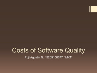 Costs of Software Quality
    Puji Agustin N. / 5209100077 / MKTI
 