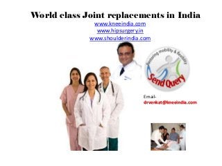 World class Joint replacements in India
              www.kneeindia.com
               www.hipsurgery.in
             www.shoulderindia.com




                               Email-
                               drvenkat@kneeindia.com
 