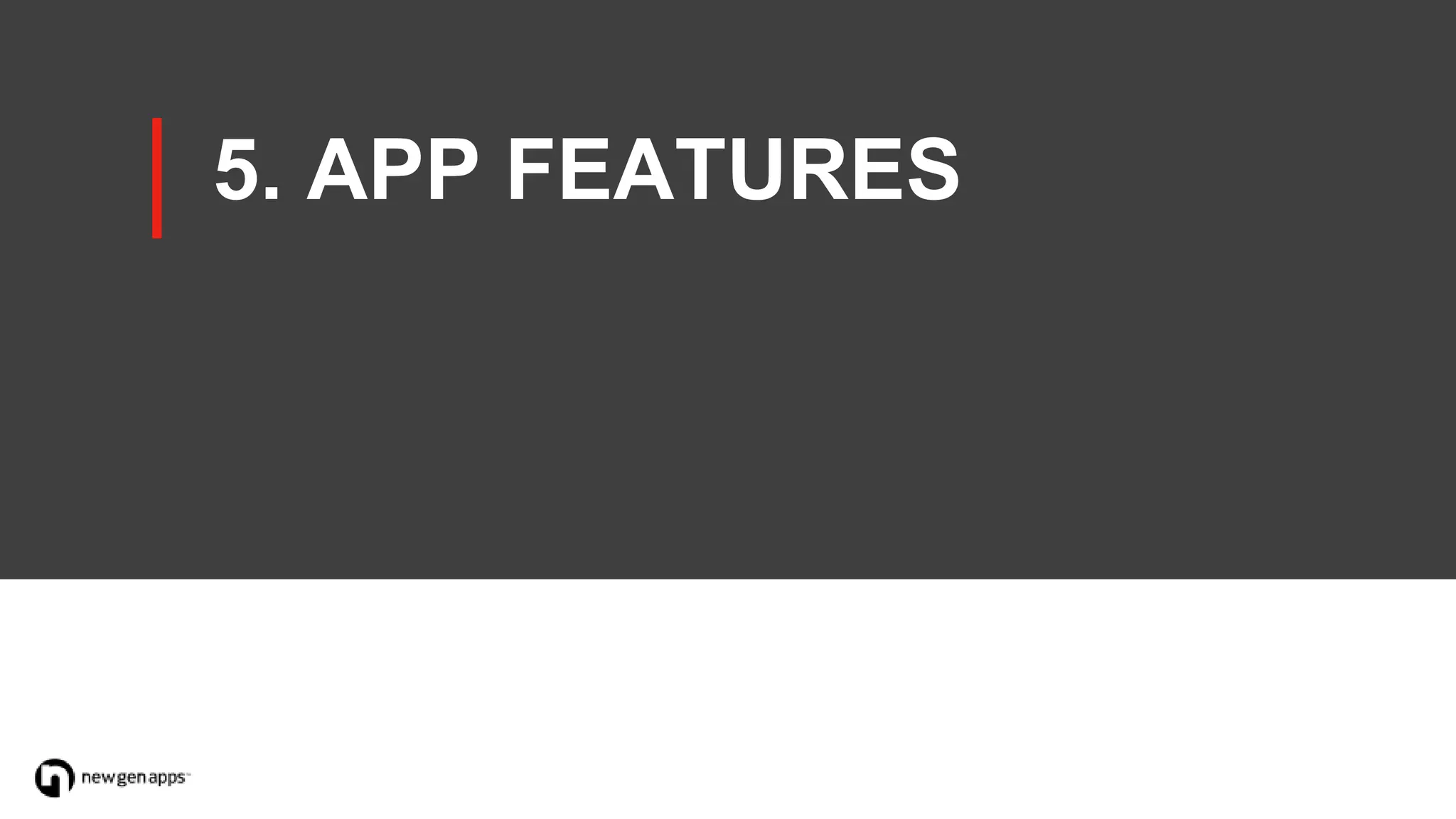 5. APP FEATURES
 