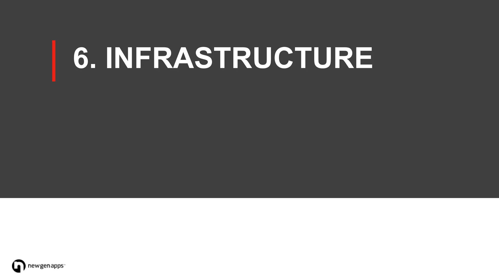 6. INFRASTRUCTURE
 