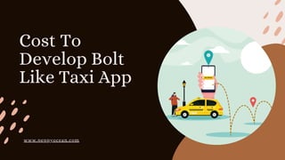 Cost To
Develop Bolt
Like Taxi App
www.peppyocean.com
 