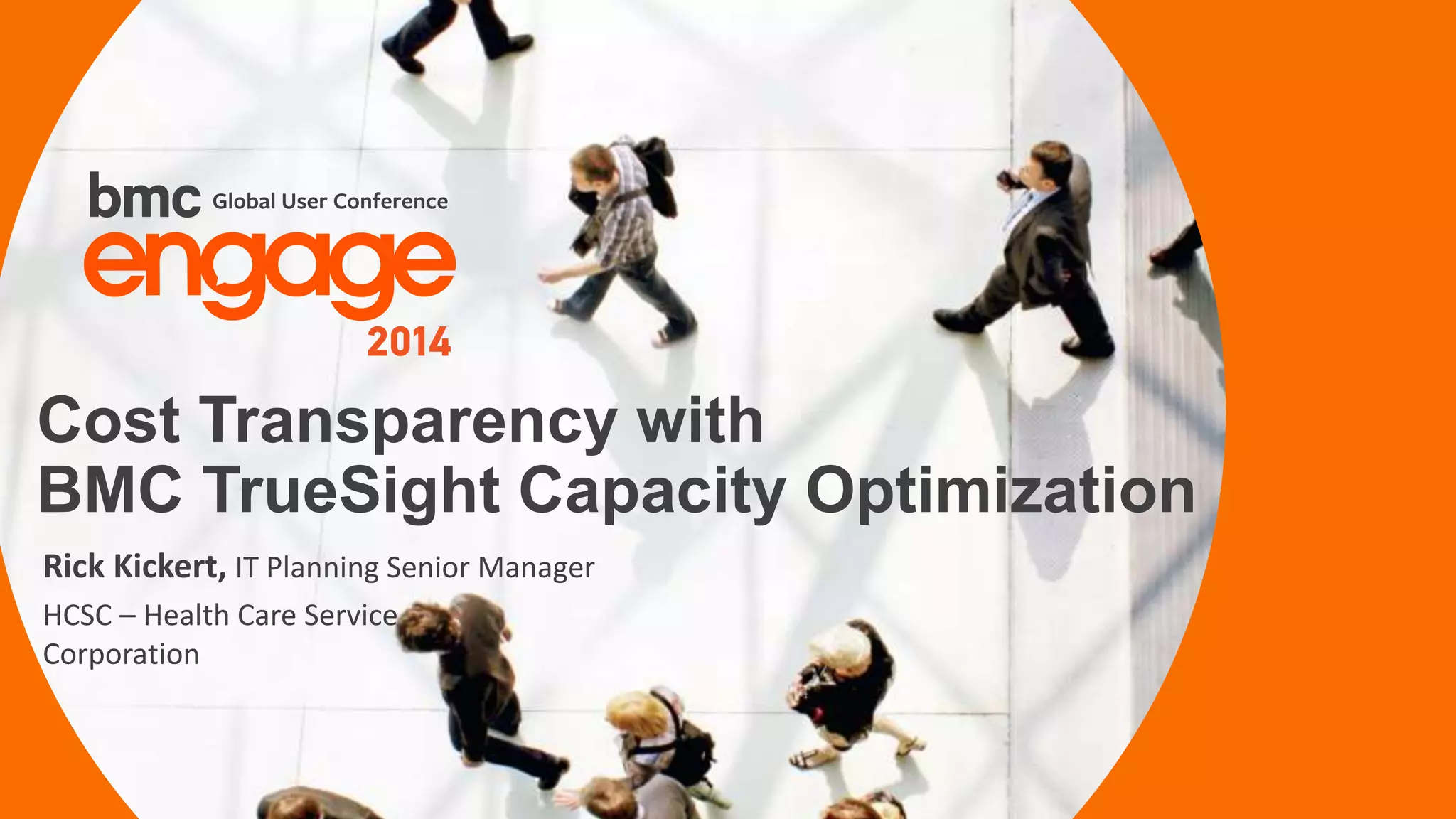 © Copyright 12/18/2014 BMC Software, Inc2
Rick Kickert, IT Planning Senior Manager
HCSC – Health Care Service
Corporation
Cost Transparency with
BMC TrueSight Capacity Optimization
 