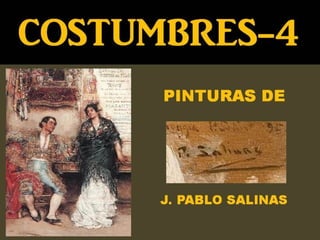 Costumbres-4 Pinturas de J. Pablo Salinas
 