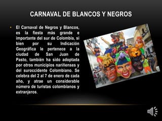 • El Carnaval de Barranquilla es la
fiesta folclórica y cultural más
importante de Colombia junto
al Carnaval de Negros y
...