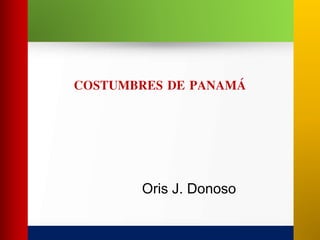 COSTUMBRES DE PANAMÁ 
Oris J. Donoso 
 