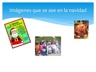Imágenes que se ase en la navidad
 