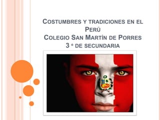 Costumbres y tradiciones en el PerúColegio San Martín de Porres3 º de secundaria 