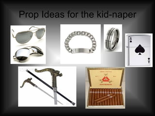 Prop Ideas for the kid-naper