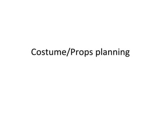 Costume/Props planning
 