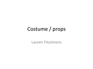 Costume / props
Lauren Fitzsimons
 