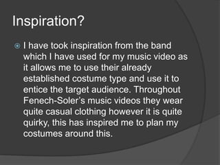 Inspiration?


I have took inspiration from the band
which I have used for my music video as
it allows me to use their al...