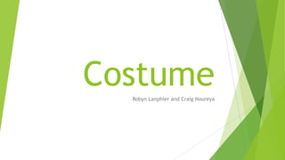 Costume
Robyn Lanphier and Craig Noureya

 