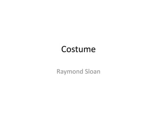 Costume
Raymond Sloan

 
