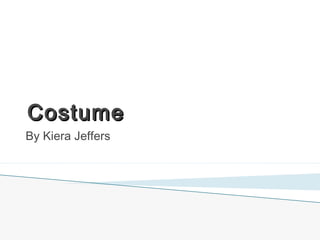 CostumeCostume
By Kiera Jeffers
 
