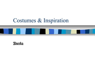 Costumes & Inspiration
Aneeka
 
