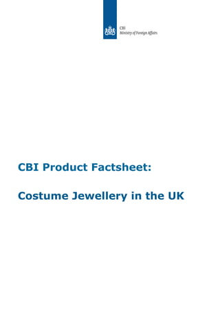 CBI | Market Intelligence Product Factsheet Cloves in Germany | 1
CBI Product Factsheet:
Costume Jewellery in the UK
 