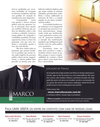 tram-se paralisadas por suces-        belecerá ambiente legítimo para
sivos escândalos de corrupção         que sejam votadas as reformas
em diversos ministérios, ademais      tributárias, previdenciária, traba-
com pedidos de cassação de            lhista e outras, sublimando os
mandatos dos seus integrantes.        interesses do País e a vontade
       Contrapartida,        nunca    popular em um futuro verdadei-
uma grande e sincera reforma          ramente melhor.
política seria tão oportuna. En-              A sociedade brasileira exi-
tre as principais teses quanto        ge mudanças e vem repugnando
aos modelos eleitorais que po-        a corrupção que permeia as es-
dem ser adotados, estão o voto        feras governamentais, inaugu-
em lista e o distrital, o financia-   rando, ainda que timidamente,
mento público de campanha e           o que poderíamos arriscar cha-
a fidelidade partidária. Há bons      mar de “primavera brasileira”,
argumentos contra e a favor das       a exemplo das manifestações
propostas, mas que uma mu-            populares que deflagraram pelo
dança é necessária, quanto a          mundo a fora de cunho político
isso, não resta dúvida.               e/ou econômico.
       São bem vindas todas as                Precisamos, nesse ím-
propostas que possam fortale-         peto, fazer acontecer e exigir a
cer os partidos, que seriam as-       imediata reforma moral na po-
sim, palco legítimo do processo       lítica, porque é nossa a respon-
político. Dessa forma, inegavel-      sabilidade de conduzir o Brasil
mente, a reforma política deve        para o futuro como nação ética,
preceder as demais, pois esta-        livre e desenvolvida.




                                                                            Costume |   21
 