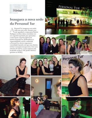 Inaugura a nova sede
da Personal Tur

A
       Personal Tur inaugurou com muito
       estilo sua nova sede. Durante uma
       noite agradável, a empresária Patrícia
Rodrigues recebeu vários convidados em
um coquetel requintado para apresentar
o novo local e visual da agência de
turismo Personal Tur. Dedicando-se a
responsabilidade social e ambiental,
a Personal Tur oferece segurança e
comodidade fazendo com que seus clientes
tenham momentos inesquecíveis. Com uma
estrutura de 521m², a nova empresa está
localizada na Rua C-197, Jardim América
(próximo ao SESC).




28    | Costume
 