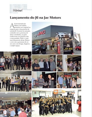 Lançamento do J6 na Jac Motors

A
        Concessionária Jac
        Motors, de Goiânia,
        promoveu um coquetel na
empresa para o lançamento do
veículo J6. O evento foi animado,
contando com a presença de
vários convidados, os quais
conheceram em primeira mão
o novo produto. O J6 é o mais
novo lançamento da Jac Motors
e vem com a promessa de ser
um carro com design, elegância
e amplo espaço.




32    | Costume
 