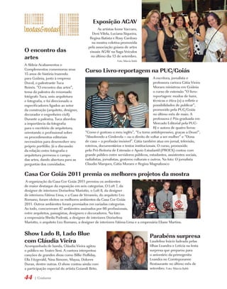 Exposição AGAV
                                                As artistas Ivone Vaccaro,
                                             Deni Vilela, Luciana Siqueira,
                                           Regina Batista e Rosy Cardoso
                                            na mostra coletiva promovida
                                          pela associação goiana de artes
O encontro das                             visuais AGAV na Saga Veículos
artes                                       no último dia 13 de setembro.
                                                              Foto: Márcia Sahb
A Aldeia Acabamentos e
Complementos comemorou seus
15 anos de história trazendo
                                        Curso Livro-reportagem na PUC/Goiás
para Goiânia, junto à empresa                                                           A escritora, jornalista e
Docol, o palestrante Tuca                                                               professora carioca Cátia Vieira
Reinés. “O encontro das artes”,                                                         Moraes ministrou em Goiânia
tema da palestra do renomado                                                            o curso de extensão “O livro-
fotógrafo Tuca, uniu arquitetura                                                        reportagem: modos de fazer,
e fotografia, e foi direcionado a                                                       técnicas e ética (s) a refletir e
especificadores ligados ao setor                                                        possibilidades de publicar”,
da construção (arquiteto, designer,                                                     promovido pela PUC/Goiás
decorador e engenheiro civil).                                                          no último mês de maio. A
Durante a palestra, Tuca abordou                                                        professora é Pós-graduada em
a importância da fotografia                                                             Mercado Editorial pela PUC-
para o escritório de arquitetura,                                                       RJ e autora de quatro livros:
orientando o profissional sobre         “Como é gostoso o meu inglês”, “Eu tomo antidepressivo, graças a Deus!”,
os procedimentos editoriais             “Absolvendo a Cinderela – ou o direito de voltar a ser mulher” e “Dona
necessários para desenvolver seu        de casa – a profissão invisível”. Cátia também atua em jornal, televisão,
próprio portfólio. Já a discussão       roteiros, documentários e textos institucionais. O curso, promovido
da relação entre fotografia e           pela Pró-Reitoria de Extensão e Apoio Estudantil (PROEX) contou com
arquitetura permeou o campo             grande público entre servidores públicos, estudantes, assistentes sociais,
das artes, dando abertura para as       radialistas, jornalistas, gestores culturais e outros. Na foto: O jornalista
perguntas dos convidados.               Claudio Marques, Cátia Moraes e Regina Magnabosco

Casa Cor Goiás 2011 premia os melhores projetos da mostra
 A organização da Casa Cor Goiás 2011 premiou os ambientes
de maior destaque da exposição em seis categorias. O Loft 7, da
designer de interiores Doriselma Mariotto, o Loft 8, da designer
de interiores Fátima Lima, e a Casa de Veraneio, do arquiteto Leo
Romano, foram eleitos os melhores ambientes da Casa Cor Goiás
2011. Outros ambientes foram premiados em variadas categorias.
Ao todo, concorreram 47 ambientes assinados por 66 profissionais,
entre arquitetos, paisagistas, designers e decoradores. Na foto:
a empresária Sheila Podestá, a designer de interiores Doriselma
Mariotto, o arquiteto Leo Romano, a designer de interiores Fátima Lima e a empresária Eliane Martins.


Show Lado B, Lado Blue                                                               Parabéns surpresa
com Cláudia Vieira                                                                   Laudelina Inácio ladeada pelas
Acompanhada de banda, Cláudia Vieira agitou                                          filhas Leandra e Letícia na festa
o público no Teatro Sesi. A cantora interpretou                                      surpresa que preparou para
canções de grandes divas como Billie Holliday,                                       o aniverário da primogenita
Ella Fitzgerald, Nina Simone, Maysa, Dolores                                         Leandra no Comteporanne
Duran, dentre outras. O show contou ainda com                                        Restaurante no último mês de
a participação especial do artista Goiandi Brito.                                    setembro. Foto: Márcia Sahb

44    | Costume
 