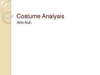 Costume Analysis
Allin Nuh
 