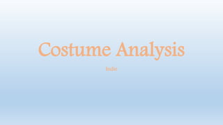 Costume Analysis
Indie
 