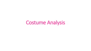 Costume Analysis 
 