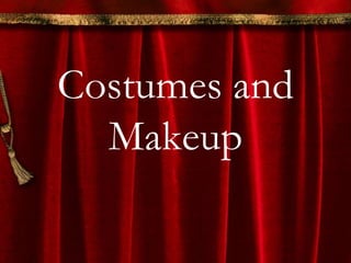 Costumes and
Makeup
 