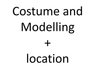 Costume and  Modelling + location 