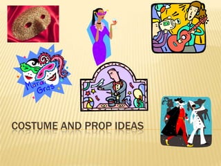 COSTUME AND PROP IDEAS
 