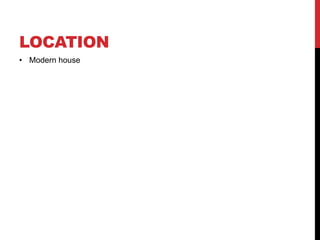 LOCATION
• Modern house
 