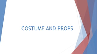 COSTUME AND PROPS
 