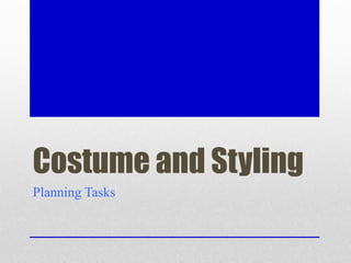Costume and Styling 
Planning Tasks 
 