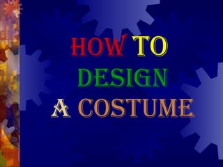 How   to   design a  Costume 