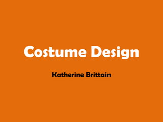 Costume Design Katherine Brittain 
