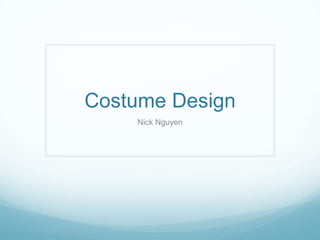Costume Design
Nick Nguyen

 