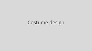 Costume design
 